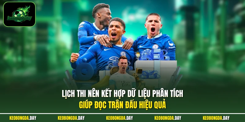Lịch thi nên kết hợp dữ liệu phân tích giúp đọc trận đấu hiệu quả