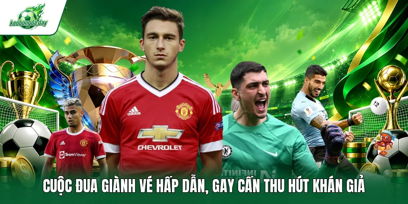 Cuộc đua giành vé hấp dẫn, gay cấn thu hút khán giả