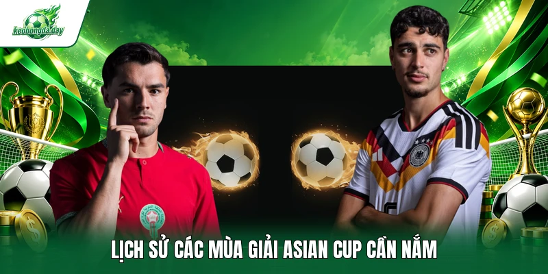Lịch sử các mùa giải Asian Cup cần nắm 