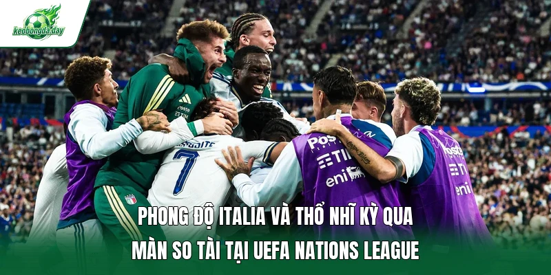 Phong độ Italia và Thổ Nhĩ Kỳ qua màn so tài tại UEFA Nations League 