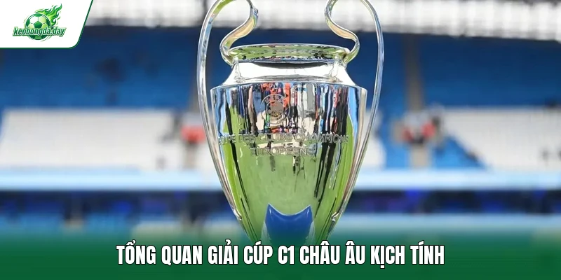 Tổng quan giải cúp C1 châu Âu kịch tính